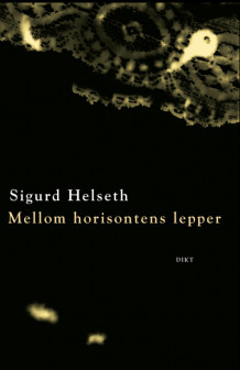 Mellom horisontens lepper av Sigurd Helseth (Innbundet)