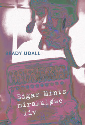 Edgar Mints mirakuløse liv av Brady Udall (Innbundet)