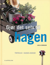 Gjør det selv til hagen/Trivelig i hagen-serien av Laila Eriksen (Innbundet)