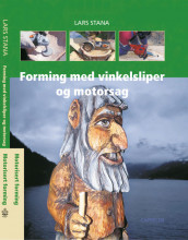 Forming med vinkelsliper og motorsag av Lars Stana (Innbundet)