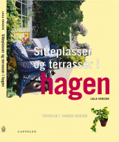 Sitteplasser og terrasser i hagen av Laila Eriksen (Innbundet)