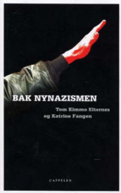 Bak nynazismen av Katrine Fangen og Tom Olsen (Innbundet)