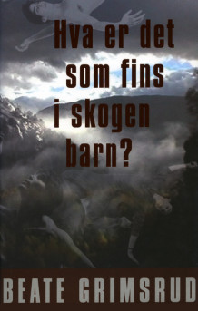 Hva er det som fins i skogen barn? av Beate Grimsrud (Innbundet)