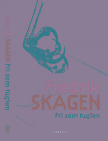 Fri som fuglen av Fredrik Skagen (Innbundet)