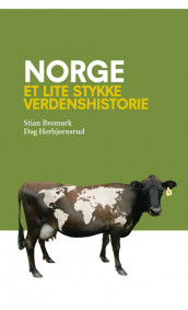 Norge - et lite stykke verdenshistorie av Stian Bromark og Dag Herbjørnsrud (Innbundet)