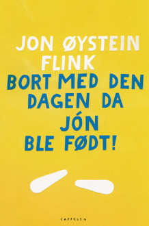 Bort med den dagen da Jón ble født! av Jon Øystein Flink (Heftet)