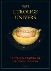 Vårt utrolige univers av Stephen Hawking (Innbundet)