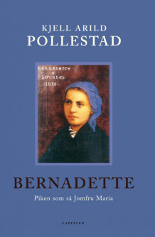 Bernadette av Kjell Arild Pollestad (Innbundet)