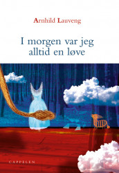 I morgen var jeg alltid en løve av Arnhild Lauveng (Innbundet)