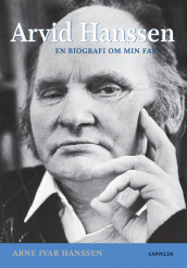 Arvid Hanssen. En biografi om min far av Arne Ivar Hanssen (Innbundet)