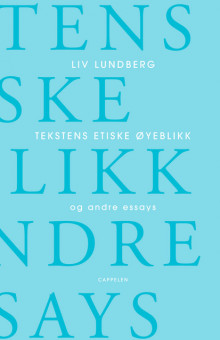 Tekstens etiske øyeblikk og andre essays av Liv Lundberg (Heftet)