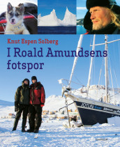I Roald Amundsens fotspor av Knut Espen Solberg (Innbundet)