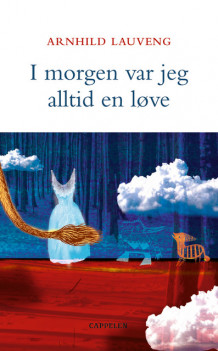 I morgen var jeg alltid en løve av Arnhild Lauveng (Heftet)