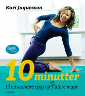 10 minutter til en sterkere rygg og litt flatere mage av Kari Jaquesson (Innbundet)