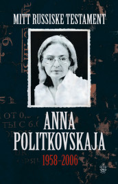 Mitt russiske testament av Anna Politkovskaja (Heftet)
