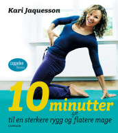 10 minutter til en sterkere rygg og litt flatere mage av Kari Jaquesson (Heftet)