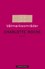 Våtmarksområder av Charlotte Roche (Innbundet)