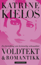 Voldtekt & romantikk av Katrine Kielos (Innbundet)