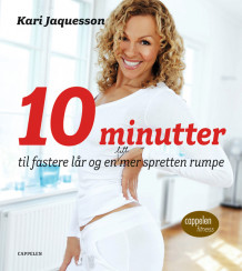 10 minutter til fastere lår og en litt mer spretten rumpe av Kari Jaquesson (Heftet)