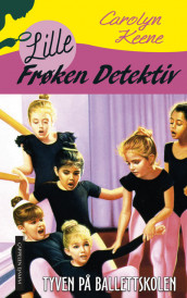 Lille Frøken Detektiv 4: Tyven på ballettskolen av Carolyn Keene (Innbundet)