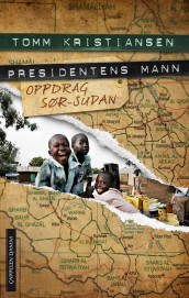 Presidentens mann. Oppdrag Sør-Sudan av Tomm Kristiansen (Innbundet)