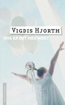 Hva er det med mor av Vigdis Hjorth (Ebok)