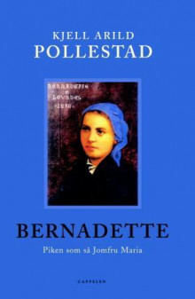 Bernadette av Kjell Arild Pollestad (Ebok)