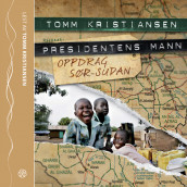 Presidentens mann. Oppdrag Sør-Sudan av Tomm Kristiansen (Lydbok-CD)