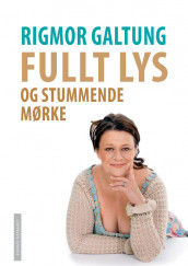 Fullt lys og stummende mørke av Rigmor Galtung (Innbundet)