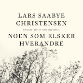 Noen som elsker hverandre av Lars Saabye Christensen (Nedlastbar lydbok)
