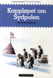 Leseuniverset 5-7 Samfunnsfag 1: Kappløpet om Sydpolen av Ole Andre Sivertsen (Heftet)