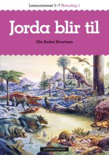 Leseuniverset 5-7 Naturfag 1: Jorda blir til av Ole Andrè Sivertsen (Heftet)