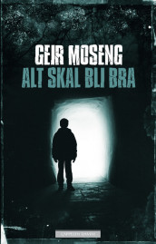 Alt skal bli bra av Geir Moseng (Innbundet)