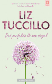 Det perfekte liv som single av Liz Tuccillo (Heftet)