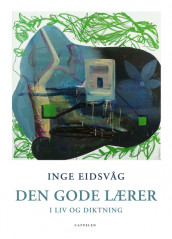 Den gode lærer i liv og diktning av Inge Eidsvåg (Ebok)