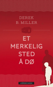 Et merkelig sted å dø av Derek B. Miller (Innbundet)