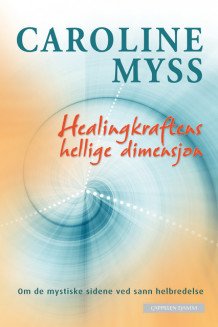 Healingkraftens hellige dimensjon av Caroline Myss (Innbundet)