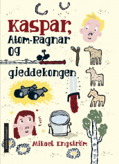 Kaspar, Atom-Ragnar og gjeddekongen av Mikael Engström (Innbundet)