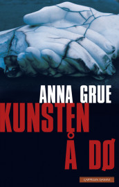 Kunsten å dø av Anna Grue (Innbundet)