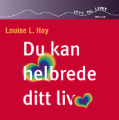 Du kan helbrede ditt liv av Louise L. Hay (Lydbok MP3-CD)