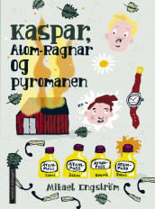 Kaspar, Atom-Ragnar og pyromanen av Mikael Engström (Innbundet)