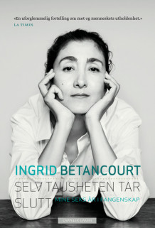 Selv tausheten tar slutt av Ingrid Betancourt (Innbundet)