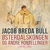 Østerdalskongen og andre fortellinger av Jacob Breda Bull (Nedlastbar lydbok)