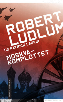 Moskvakomplottet av Peter Larkin og Robert Ludlum (Ebok)