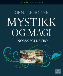 Mystikk og magi - Norsk folketro av Ørnulf Hodne (Innbundet)