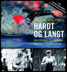 Hardt og langt - fra sofagris til Ironman av Fred Arthur Asdal (Innbundet)