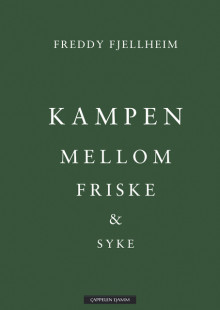 Kampen mellom friske og syke av Freddy O. Fjellheim (Ebok)