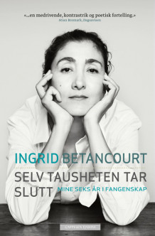 Selv tausheten tar slutt av Ingrid Betancourt (Heftet)