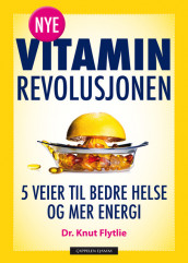 Nye vitaminrevolusjonen av Knut T. Flytlie (Innbundet)