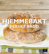 Hjemmebakt ferskt brød av Marit Røttingsnes Westlie (Innbundet)